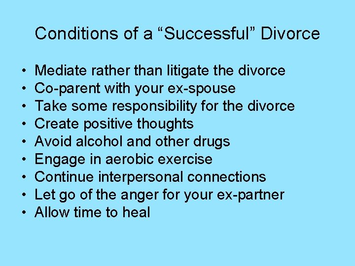 Conditions of a “Successful” Divorce • • • Mediate rather than litigate the divorce