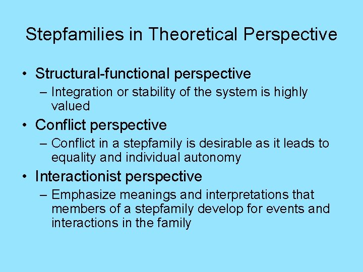 Stepfamilies in Theoretical Perspective • Structural-functional perspective – Integration or stability of the system