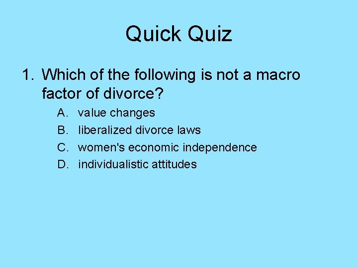 Quick Quiz 1. Which of the following is not a macro factor of divorce?