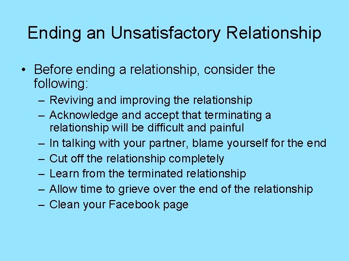 Ending an Unsatisfactory Relationship • Before ending a relationship, consider the following: – Reviving