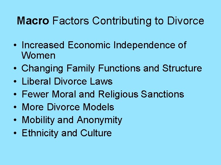 Macro Factors Contributing to Divorce • Increased Economic Independence of Women • Changing Family