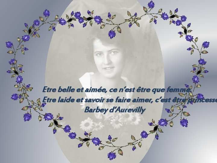 Etre belle et aimée, ce n‘est être que femme. Etre laide et savoir se