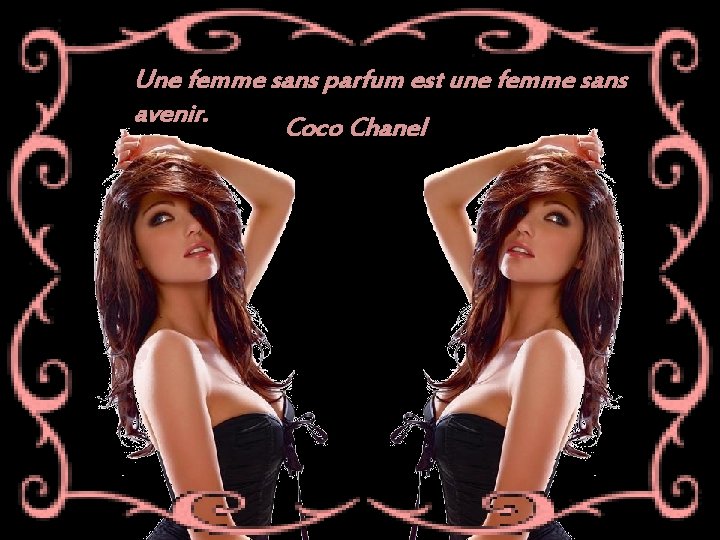 Une femme sans parfum est une femme sans avenir. Coco Chanel 