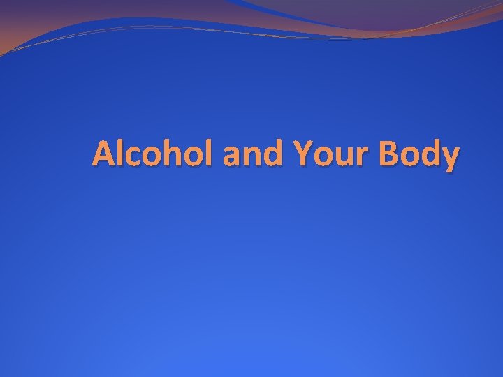 Alcohol and Your Body 