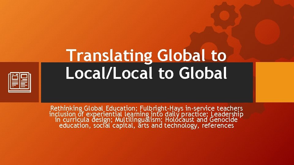 Translating Global to Local/Local to Global Rethinking Global Education; Fulbright-Hays in-service teachers inclusion of