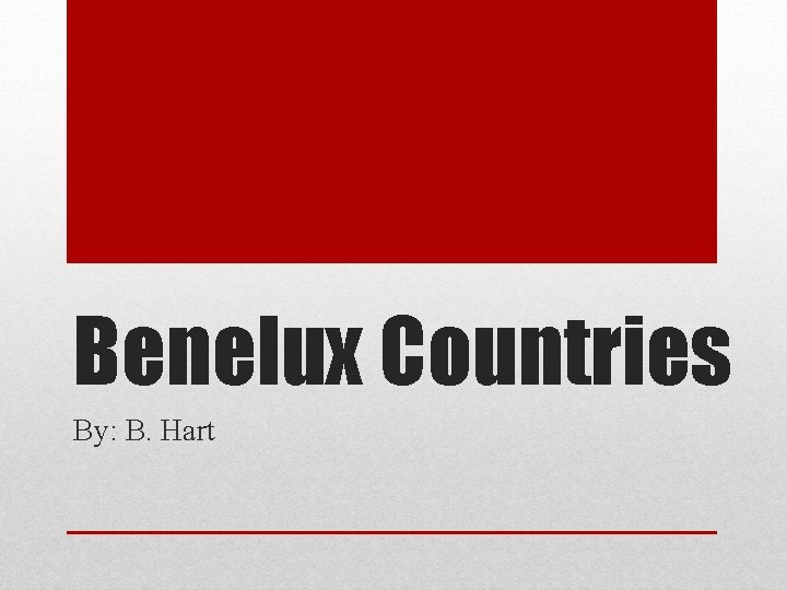 Benelux Countries By: B. Hart 