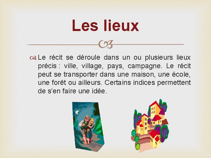 Les lieux Le récit se déroule dans un ou plusieurs lieux précis : ville,