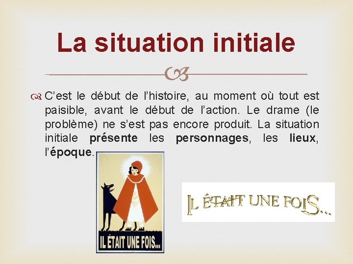 La situation initiale C’est le début de l’histoire, au moment où tout est paisible,