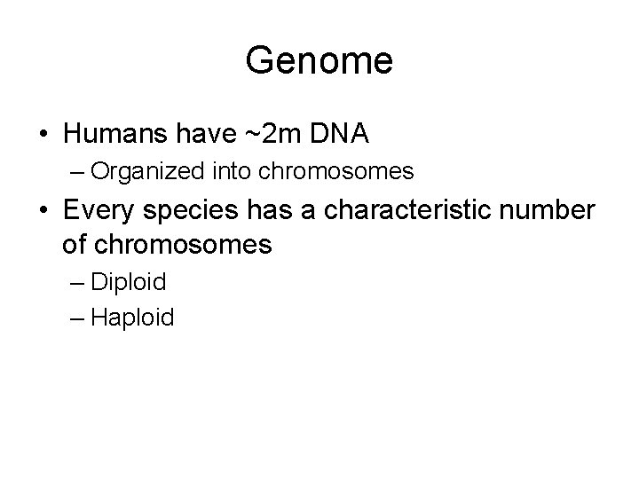 Genome • Humans have ~2 m DNA – Organized into chromosomes • Every species