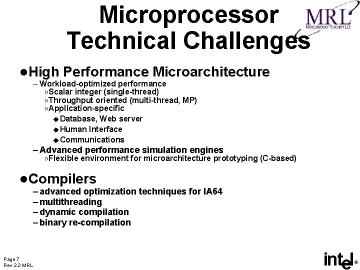 Microprocessor Technical Challenges l High Performance Microarchitecture – Workload-optimized performance » Scalar integer (single-thread)