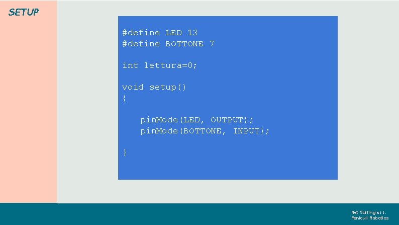SETUP #define LED 13 #define BOTTONE 7 int lettura=0; void setup() { pin. Mode(LED,