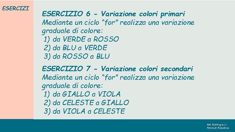 ESERCIZIO 6 - Variazione colori primari Mediante un ciclo “for” realizza una variazione graduale