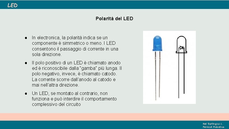LED Polarità del LED ● In electronica, la polarità indica se un componente è