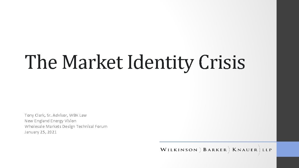 The Market Identity Crisis Tony Clark, Sr. Advisor, WBK Law New England Energy Vision