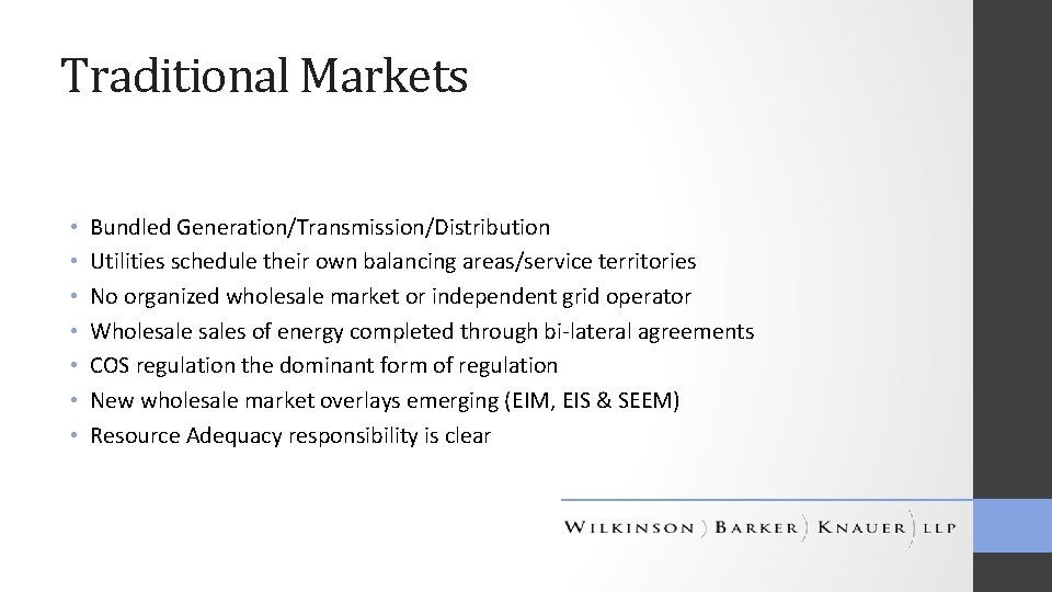 Traditional Markets • • Bundled Generation/Transmission/Distribution Utilities schedule their own balancing areas/service territories No