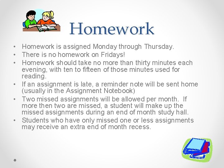 Homework • Homework is assigned Monday through Thursday. • There is no homework on