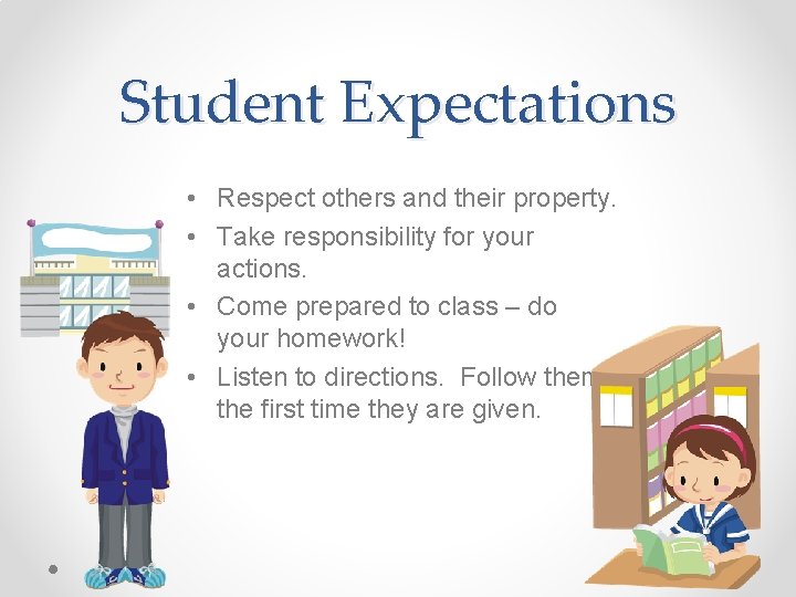 Student Expectations • Respect others and their property. • Take responsibility for your actions.