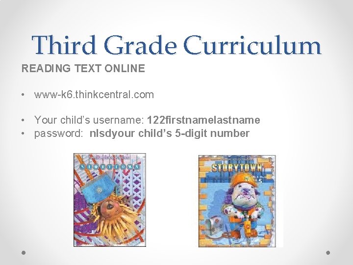 Third Grade Curriculum READING TEXT ONLINE • www-k 6. thinkcentral. com • Your child’s