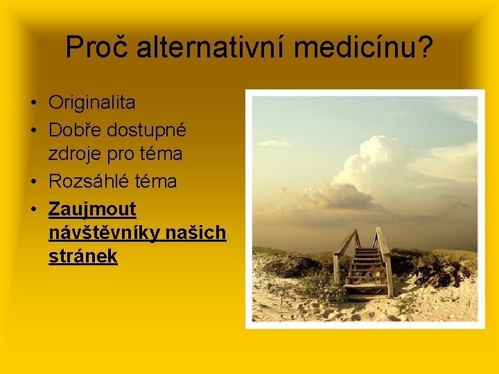 Proč alternativní medicínu? • Originalita • Dobře dostupné zdroje pro téma • Rozsáhlé téma