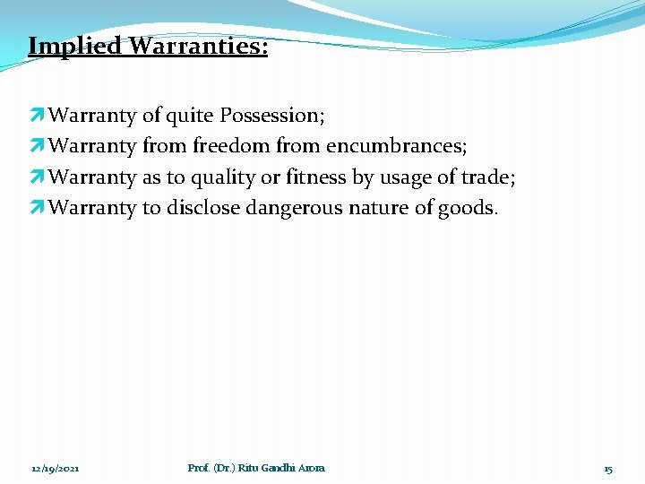 Implied Warranties: ì Warranty of quite Possession; ì Warranty from freedom from encumbrances; ì