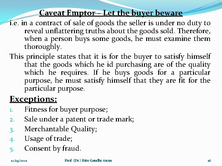 Caveat Emptor – Let the buyer beware i. e. in a contract of sale