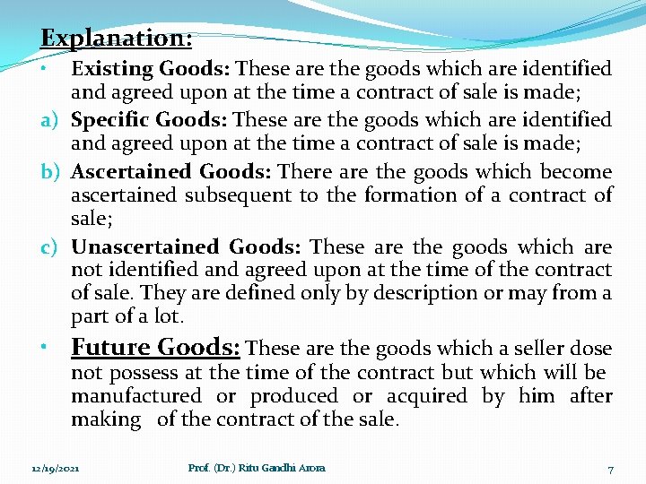 Explanation: Existing Goods: These are the goods which are identified and agreed upon at