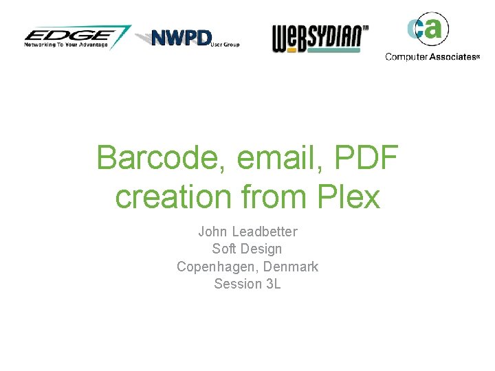 Barcode, email, PDF creation from Plex John Leadbetter Soft Design Copenhagen, Denmark Session 3