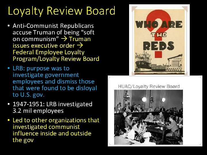 Loyalty Review Board • Anti-Communist Republicans accuse Truman of being “soft on communism” Truman