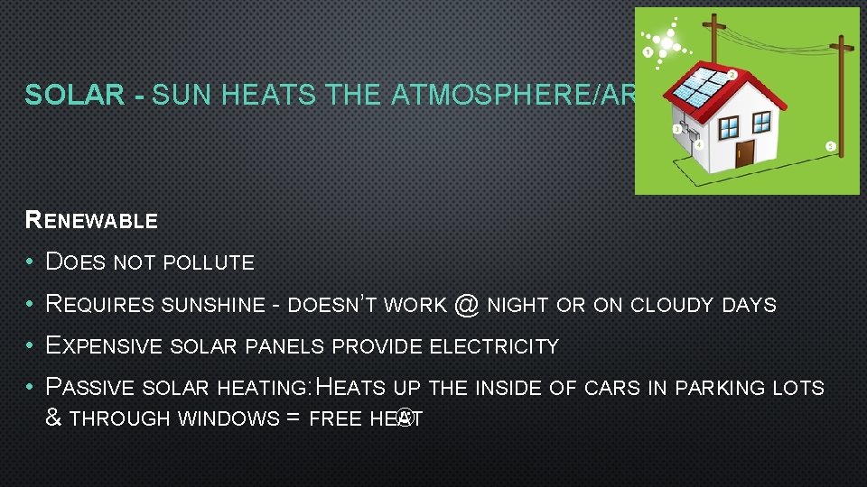 SOLAR - SUN HEATS THE ATMOSPHERE/AREA RENEWABLE • DOES NOT POLLUTE • REQUIRES SUNSHINE