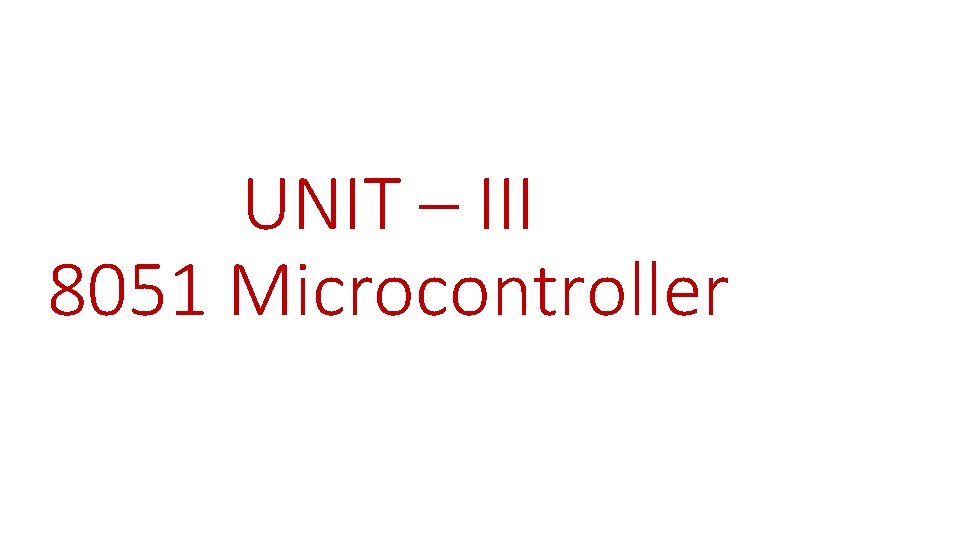 UNIT – III 8051 Microcontroller 