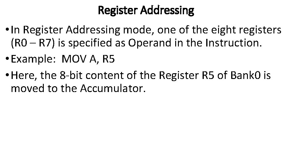 Register Addressing • In Register Addressing mode, one of the eight registers (R 0