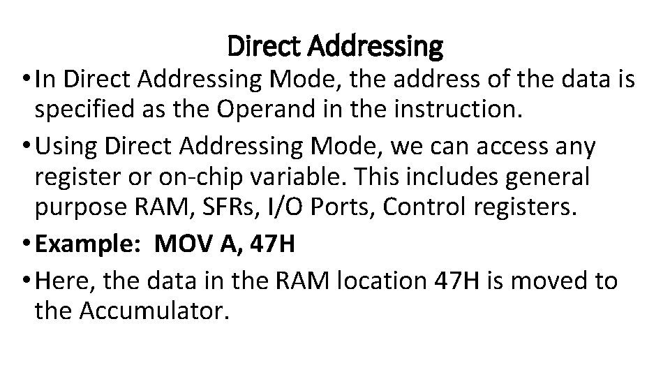 Direct Addressing • In Direct Addressing Mode, the address of the data is specified