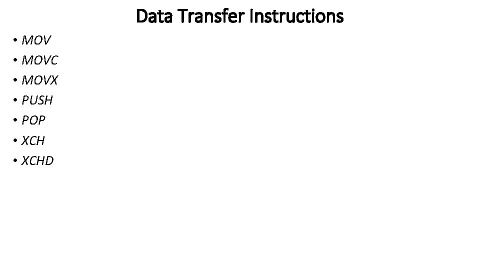 Data Transfer Instructions • MOVC • MOVX • PUSH • POP • XCHD 