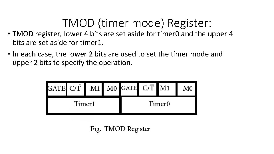 TMOD (timer mode) Register: • TMOD register, lower 4 bits are set aside for
