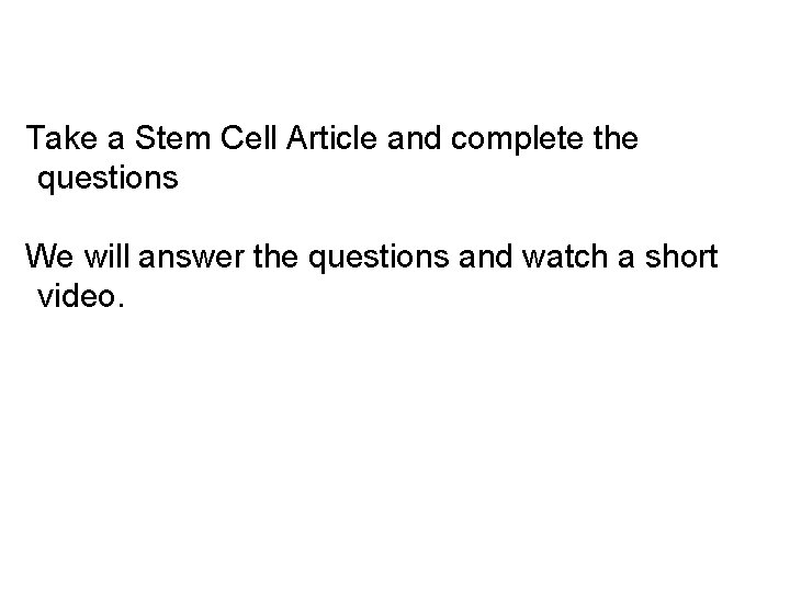 Take a Stem Cell Article and complete the questions We will answer the questions
