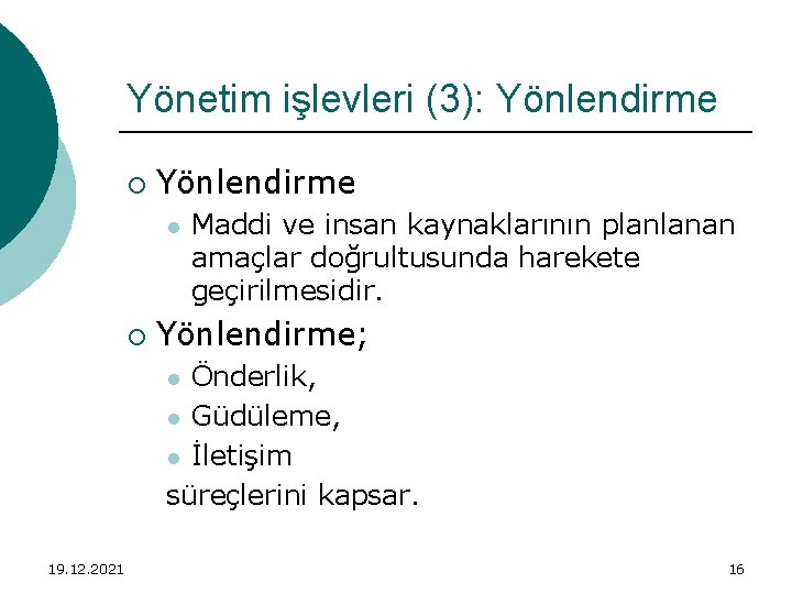 Yönetim işlevleri (3): Yönlendirme ¡ Yönlendirme l ¡ Maddi ve insan kaynaklarının planlanan amaçlar