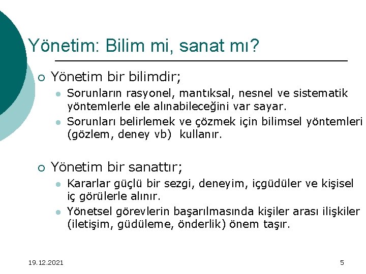 Yönetim: Bilim mi, sanat mı? ¡ Yönetim bir bilimdir; l l ¡ Sorunların rasyonel,