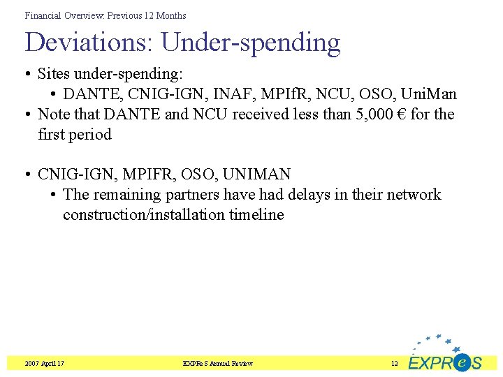 Financial Overview: Previous 12 Months Deviations: Under-spending • Sites under-spending: • DANTE, CNIG-IGN, INAF,