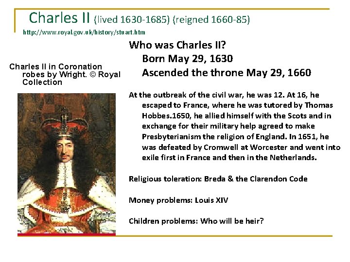 Charles II (lived 1630 -1685) (reigned 1660 -85) http: //www. royal. gov. uk/history/stuart. htm