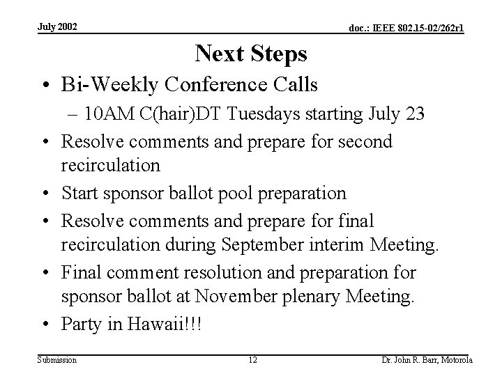 July 2002 doc. : IEEE 802. 15 -02/262 r 1 Next Steps • Bi-Weekly