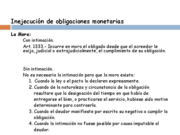 Inejecución de obligaciones monetarias La Mora: Con intimación. Art. 1333. - Incurre en mora