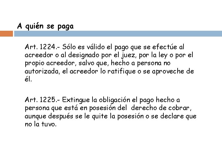 A quién se paga Art. 1224. - Sólo es válido el pago que se