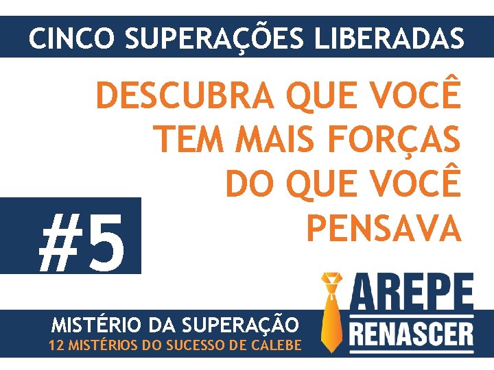 CINCO SUPERAÇÕES LIBERADAS DESCUBRA QUE VOCÊ TEM MAIS FORÇAS DO QUE VOCÊ PENSAVA #5