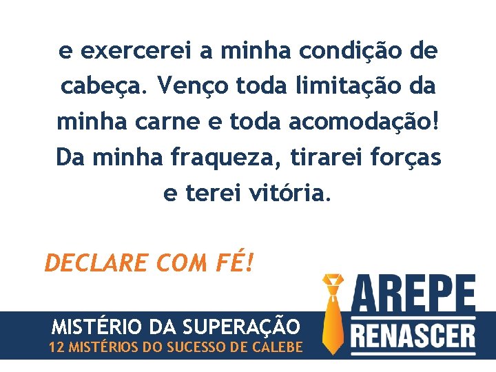 e exercerei a minha condição de cabeça. Venço toda limitação da minha carne e