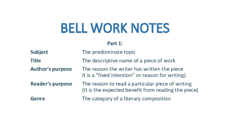 BELL WORK NOTES Subject Title Author’s purpose Reader’s purpose Genre Part 1: The predominate