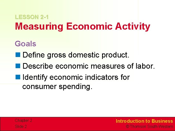 LESSON 2 -1 Measuring Economic Activity Goals n Define gross domestic product. n Describe