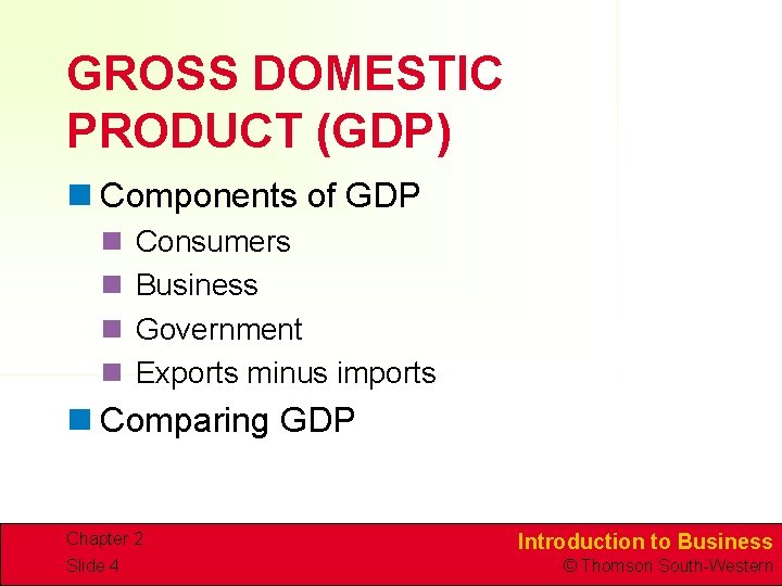 GROSS DOMESTIC PRODUCT (GDP) n Components of GDP n n Consumers Business Government Exports