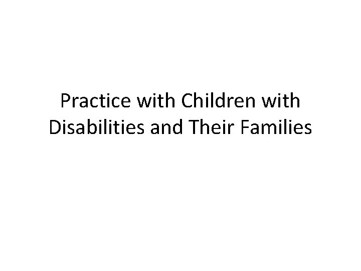 Practice with Children with Disabilities and Their Families 