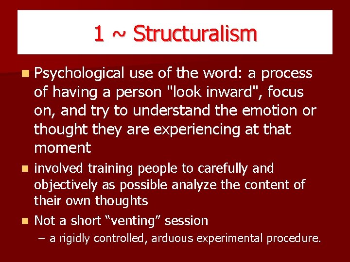 1 ~ Structuralism n Psychological use of the word: a process of having a