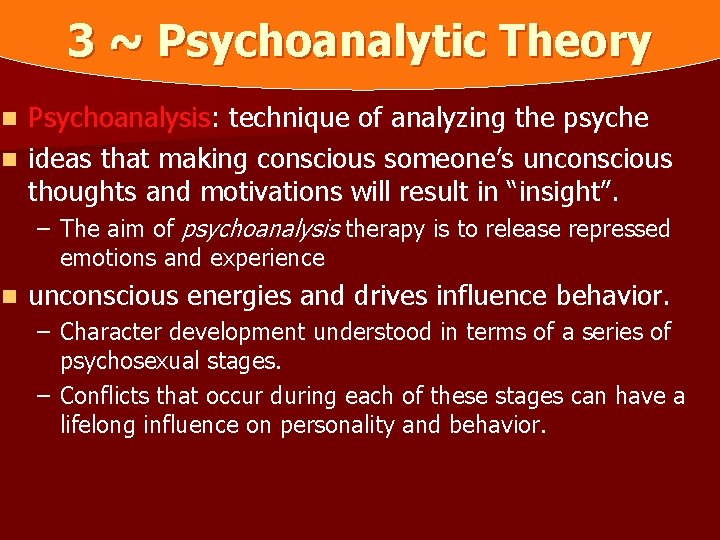 3 ~ Psychoanalytic Theory Psychoanalysis: technique of analyzing the psyche n ideas that making